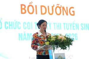 Sở Giáo dục và Đào tạo Lạng Sơn tổ chức tập huấn nghiệp vụ coi thi tuyển sinh lớp 10 năm học 2025-2026