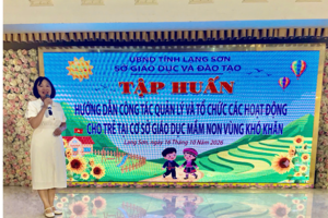 LẠNG SƠN TẬP HUẤN CÔNG TÁC QUẢN LÝ VÀ TỔ CHỨC HOẠT ĐỘNG CHO TRẺ TẠI CƠ SỞ GIÁO DỤC MẦM NON VÙNG KHÓ NĂM 2026